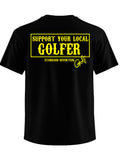 "Support Your Local Golfer" T-Shirt